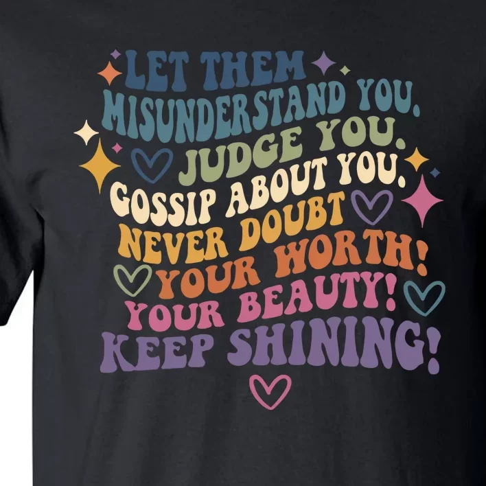 Let Them Misunderstand You Judge You Gossip About You Tall T-Shirt