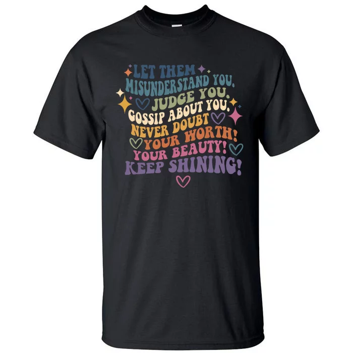 Let Them Misunderstand You Judge You Gossip About You Tall T-Shirt