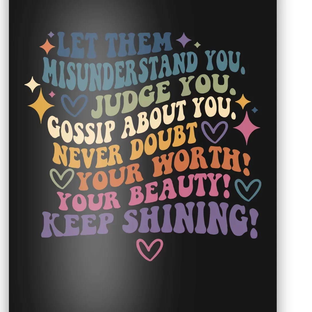 Let Them Misunderstand You Judge You Gossip About You Poster