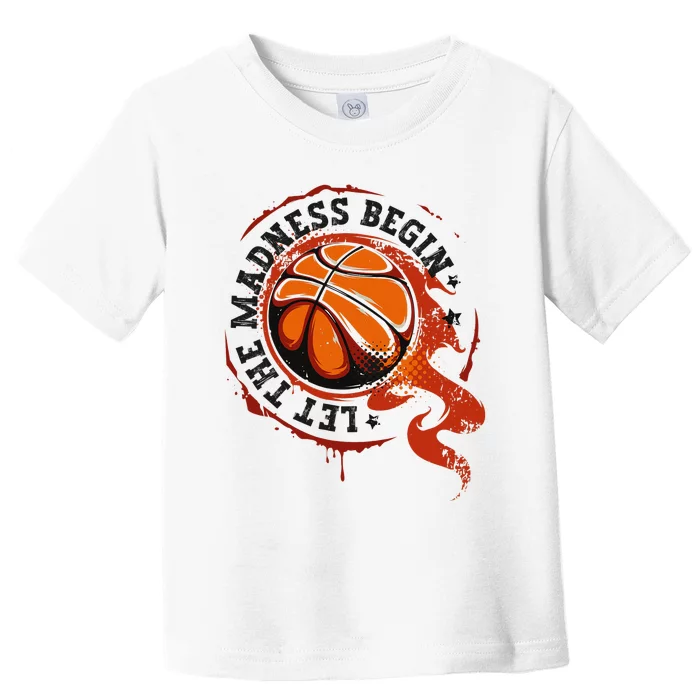 Let the Madness Begin College March Basketball Tournament Toddler T-Shirt