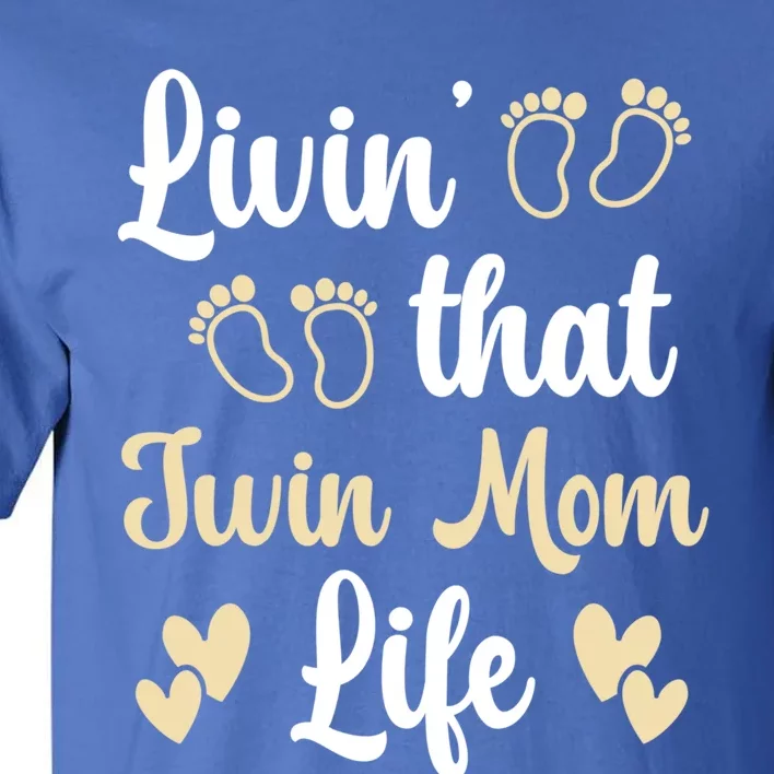 Livin That Mom Twin Life Twins Pregnant Two Mom Cute Gift Tall T-Shirt