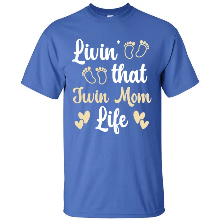 Livin That Mom Twin Life Twins Pregnant Two Mom Cute Gift Tall T-Shirt