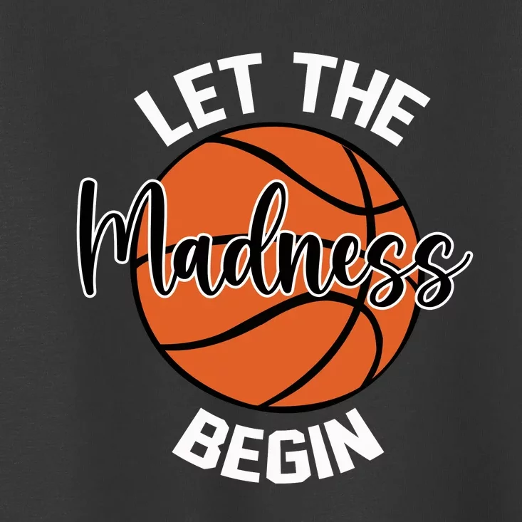 Let The Madness Begin College Basketball Toddler T-Shirt