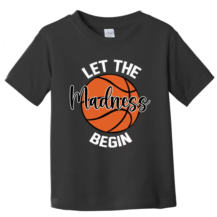 Let The Madness Begin College Basketball Toddler T-Shirt