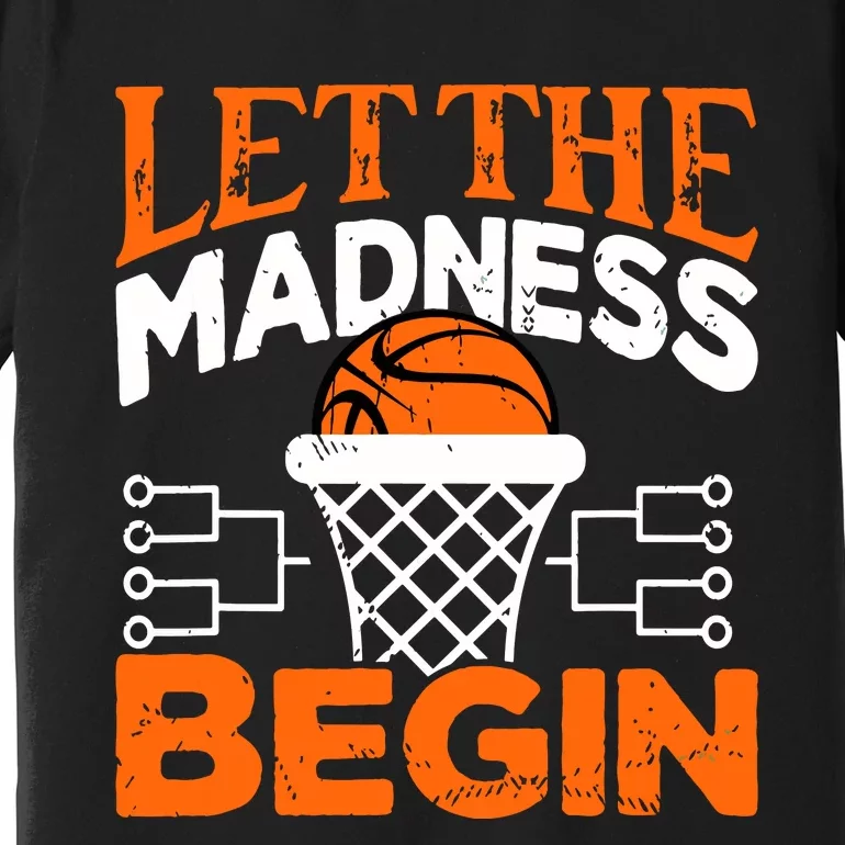 Let The Madness Begin College Madness Basketball Premium T-Shirt