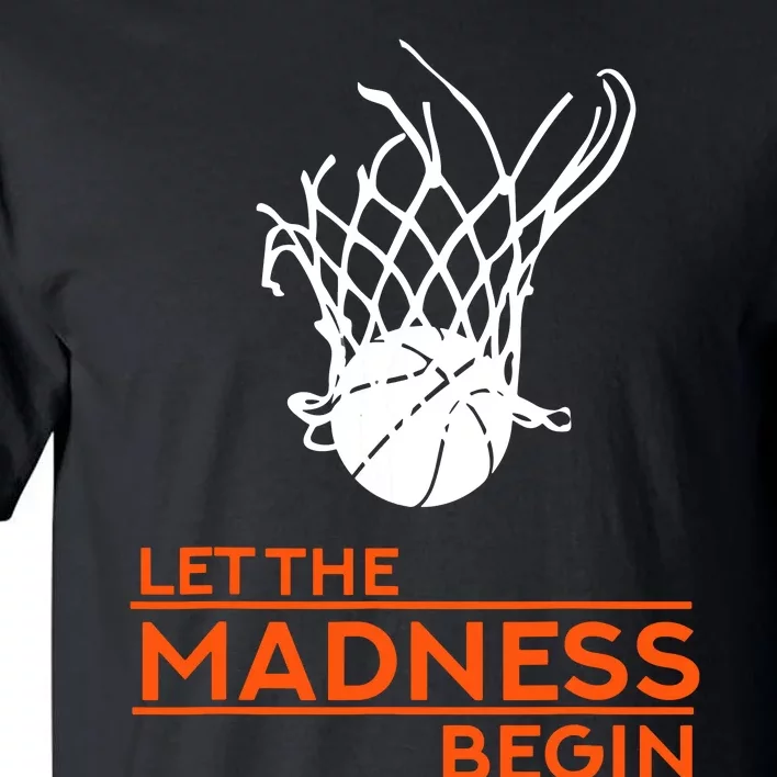 Let The Madness Begin Funny Hoops Basketball T Tall T-Shirt