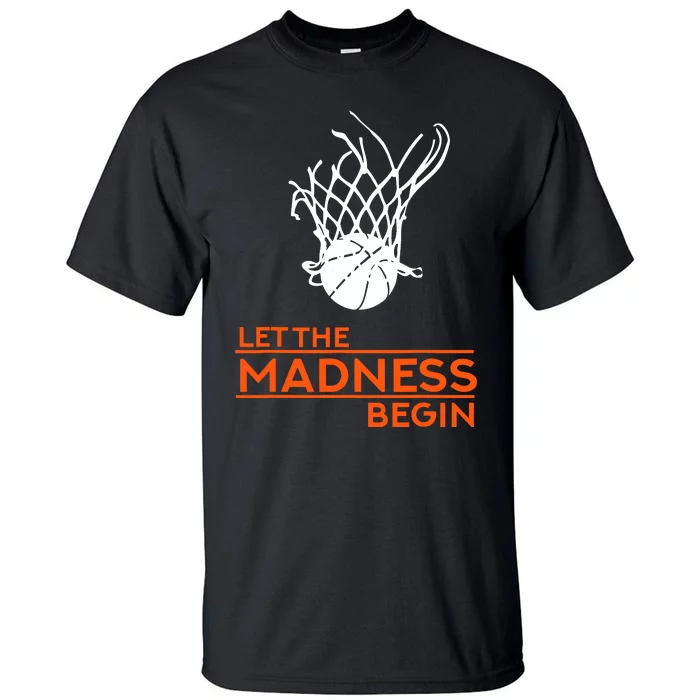 Let The Madness Begin Funny Hoops Basketball T Tall T-Shirt