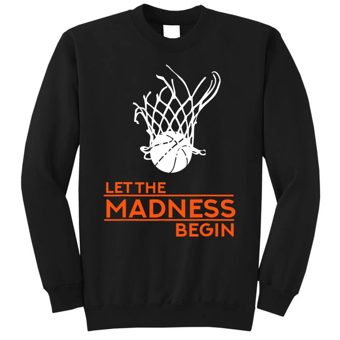 Let The Madness Begin Funny Hoops Basketball T Tall Sweatshirt