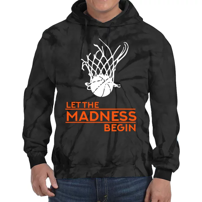 Let The Madness Begin Funny Hoops Basketball T Tie Dye Hoodie