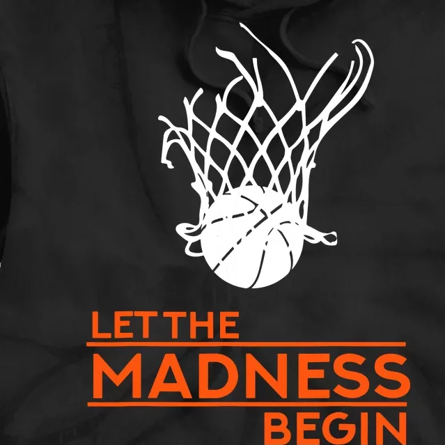 Let The Madness Begin Funny Hoops Basketball T Tie Dye Hoodie