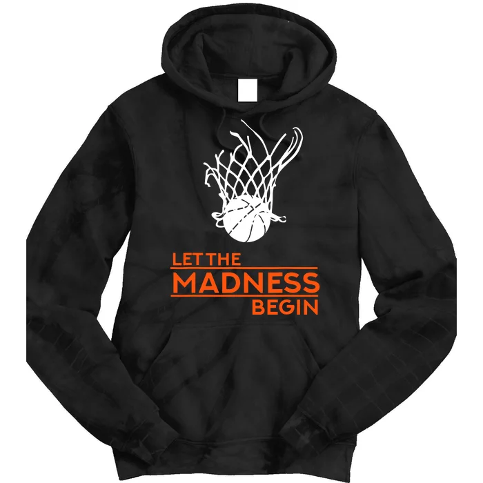 Let The Madness Begin Funny Hoops Basketball T Tie Dye Hoodie