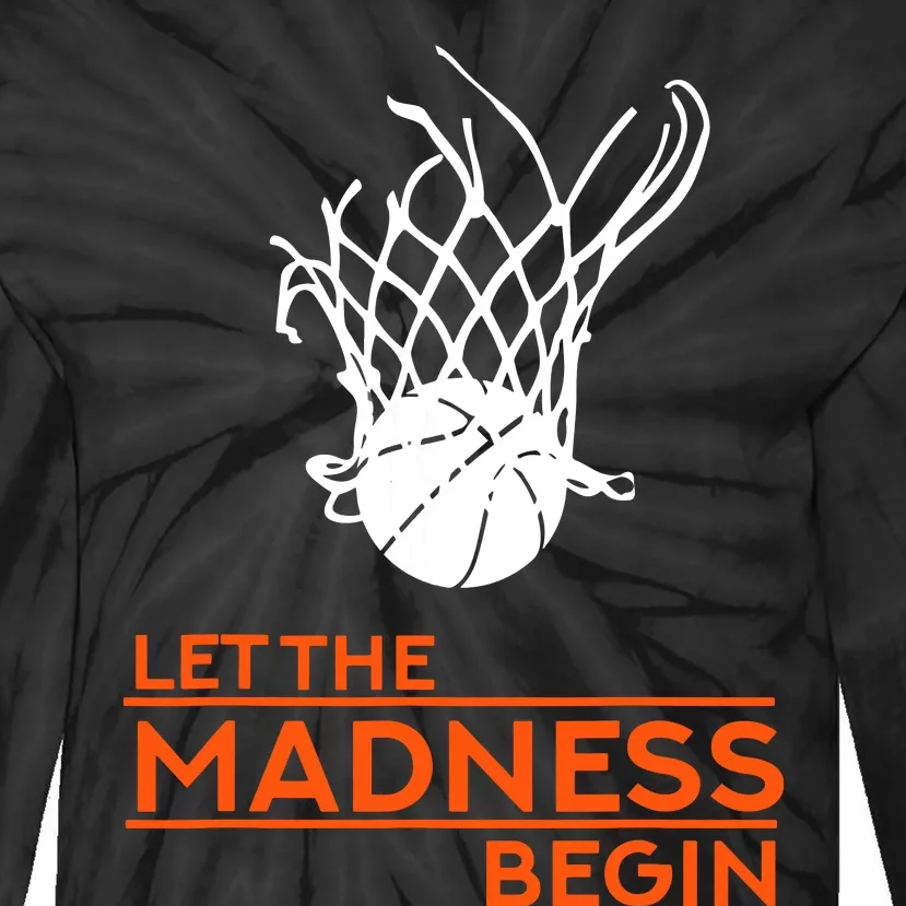 Let The Madness Begin Funny Hoops Basketball T Tie-Dye Long Sleeve Shirt