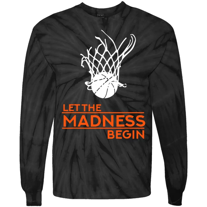 Let The Madness Begin Funny Hoops Basketball T Tie-Dye Long Sleeve Shirt