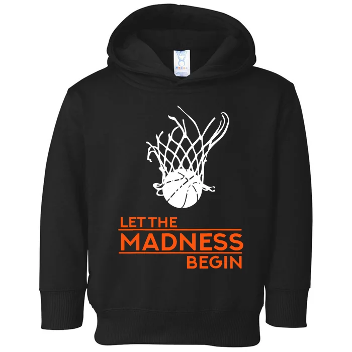 Let The Madness Begin Funny Hoops Basketball T Toddler Hoodie