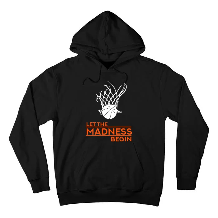 Let The Madness Begin Funny Hoops Basketball T Tall Hoodie