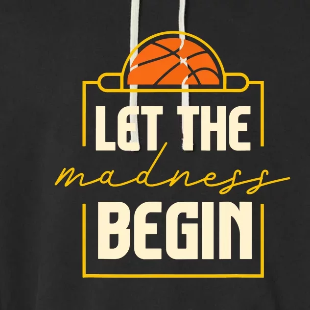 Let The Madness Begin I Basketball Garment-Dyed Fleece Hoodie