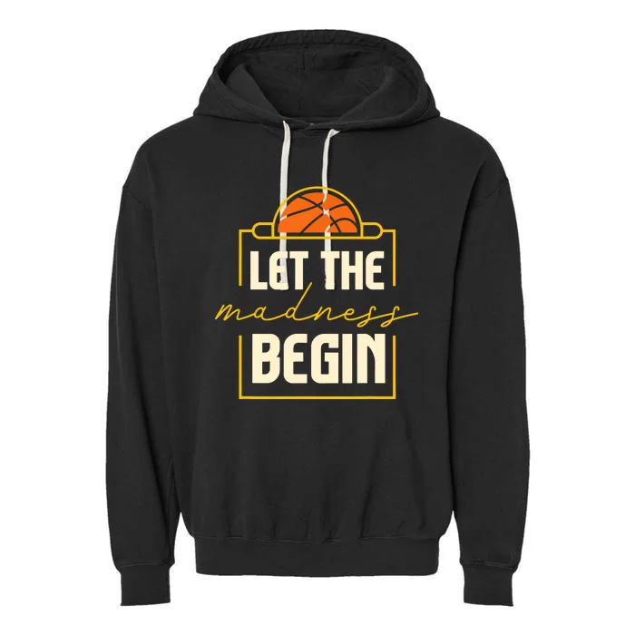 Let The Madness Begin I Basketball Garment-Dyed Fleece Hoodie