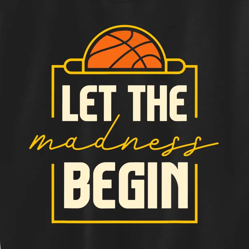 Let The Madness Begin I Basketball Kids Sweatshirt