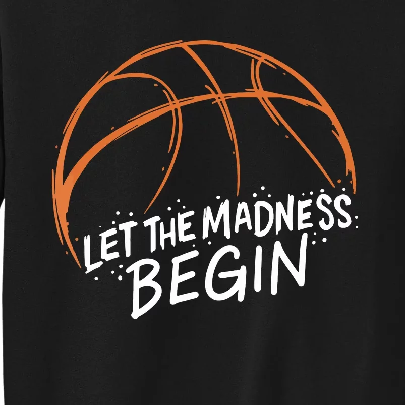 Let The Madness Begin I Funny Basketball Season Sweatshirt