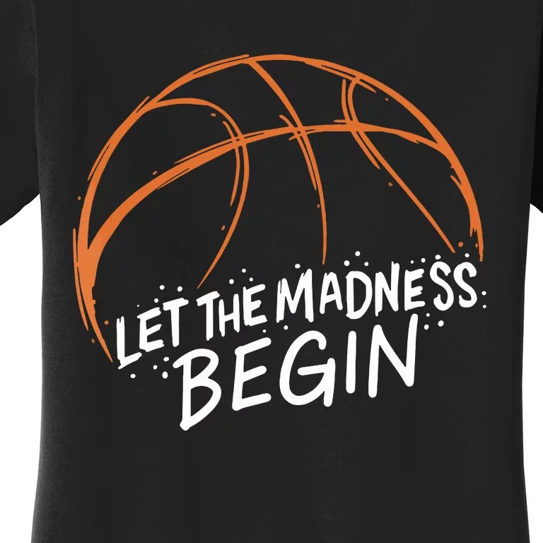 Let The Madness Begin I Funny Basketball Season Women's T-Shirt