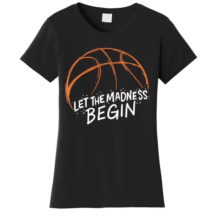 Let The Madness Begin I Funny Basketball Season Women's T-Shirt