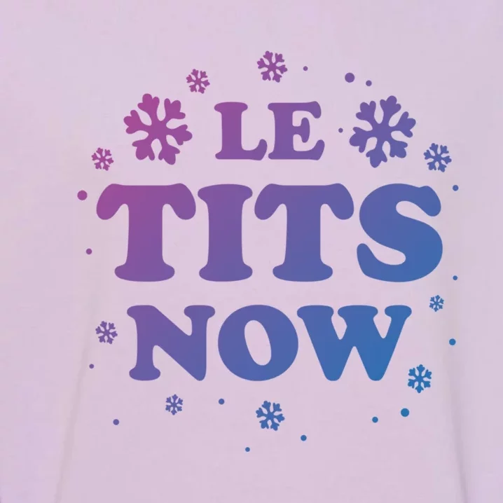 Le Tits Now Let It Snow Funny Christmas Winter Xmas Wordplay Gift Garment-Dyed Sweatshirt