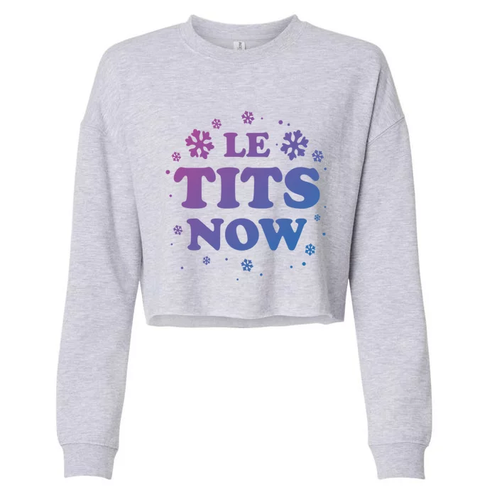 Le Tits Now Let It Snow Funny Christmas Winter Xmas Wordplay Gift Cropped Pullover Crew