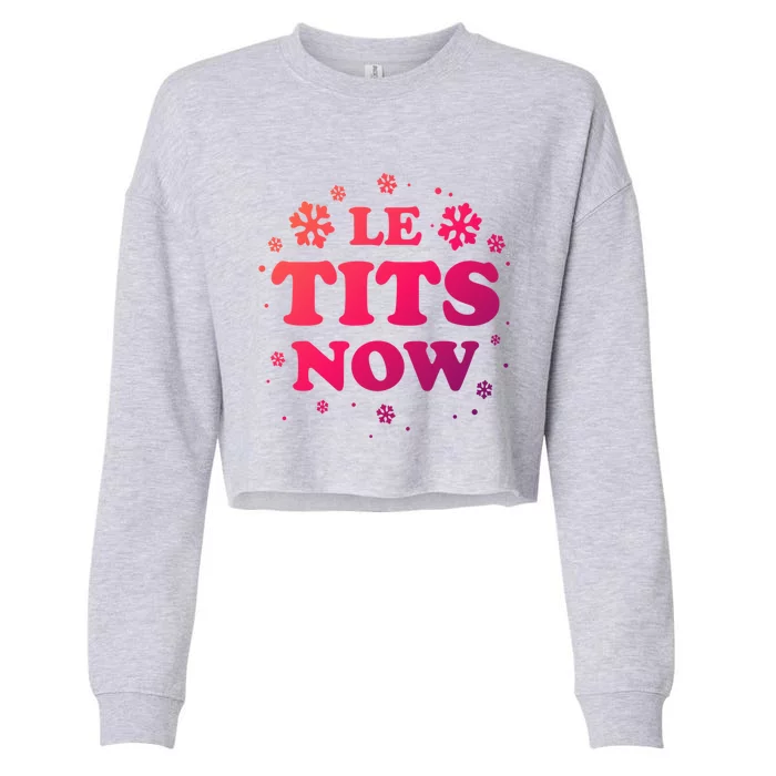 Le Tits Now Let It Snow Funny Christmas Winter Xmas Wordplay Gift Cropped Pullover Crew