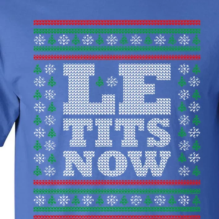 Le Tits Now Ugly Christmas Let It Snow Funny Xmas Party Gift Tall T-Shirt