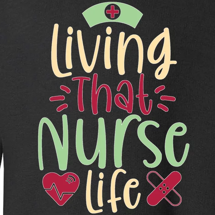 Living That Nurse Life Toddler Sweatshirt