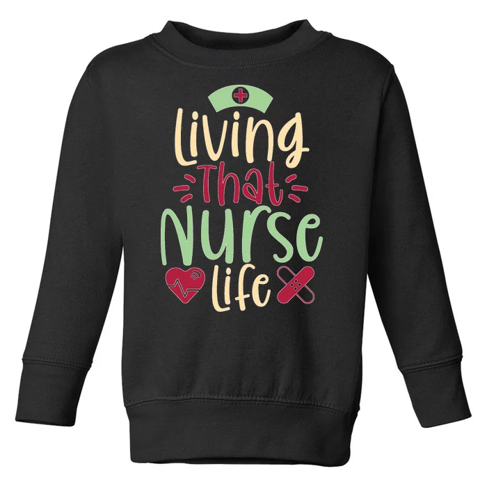 Living That Nurse Life Toddler Sweatshirt