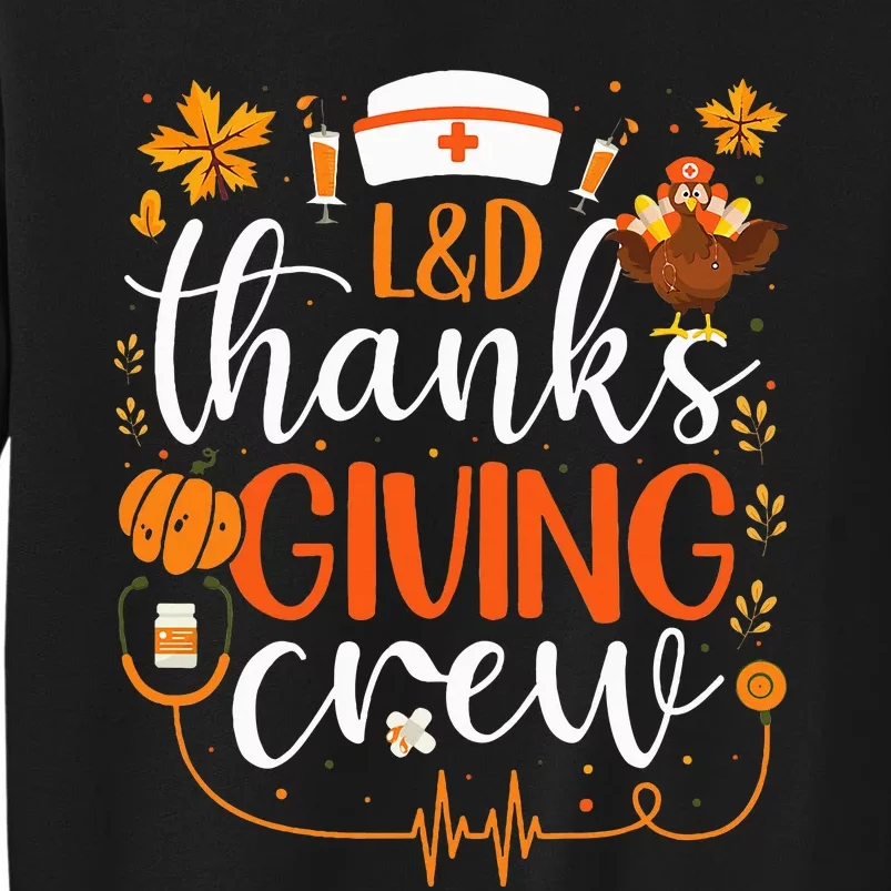 L&D Thanksgiving Nurse Crew Labor and Delivery Nurse Turkey Tall Sweatshirt