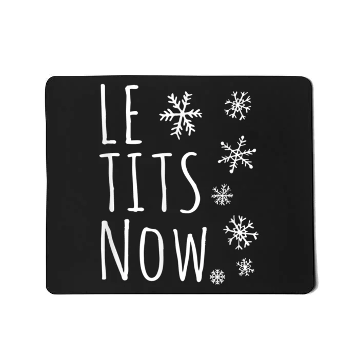 Le Tits Now Gift Let It Snow Gift Humor Christmas Gift Mousepad