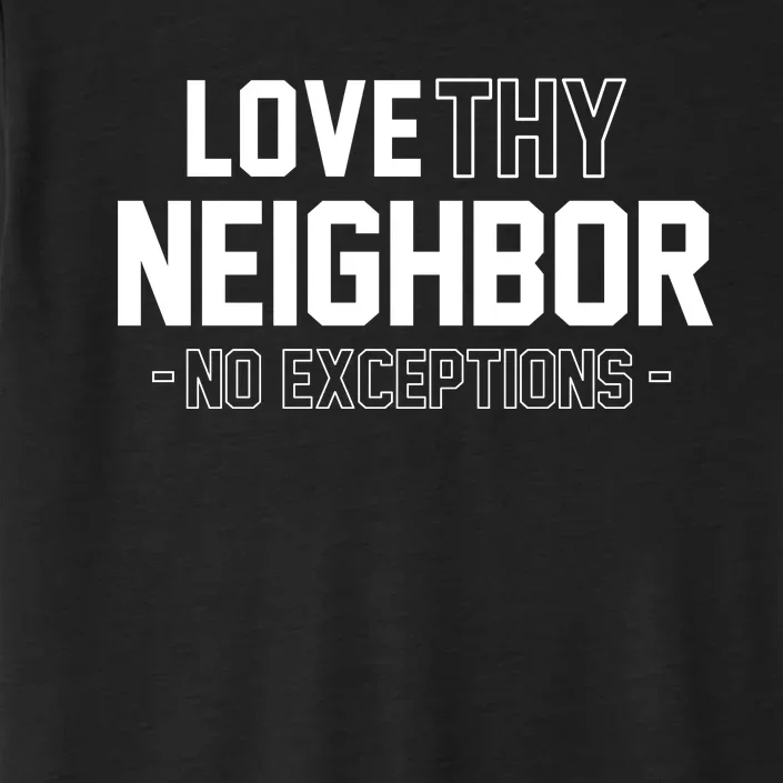 Love Thy Neighbor No Exceptions ChromaSoft Performance T-Shirt