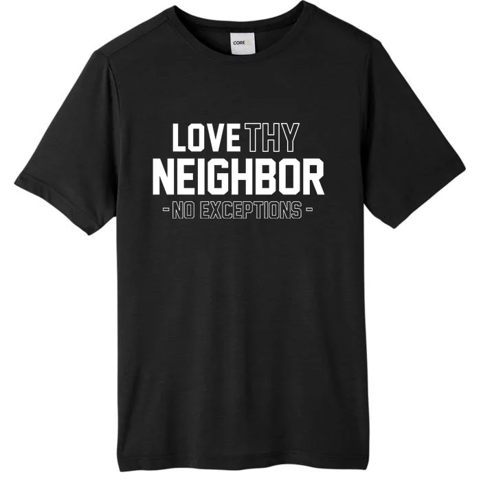 Love Thy Neighbor No Exceptions ChromaSoft Performance T-Shirt