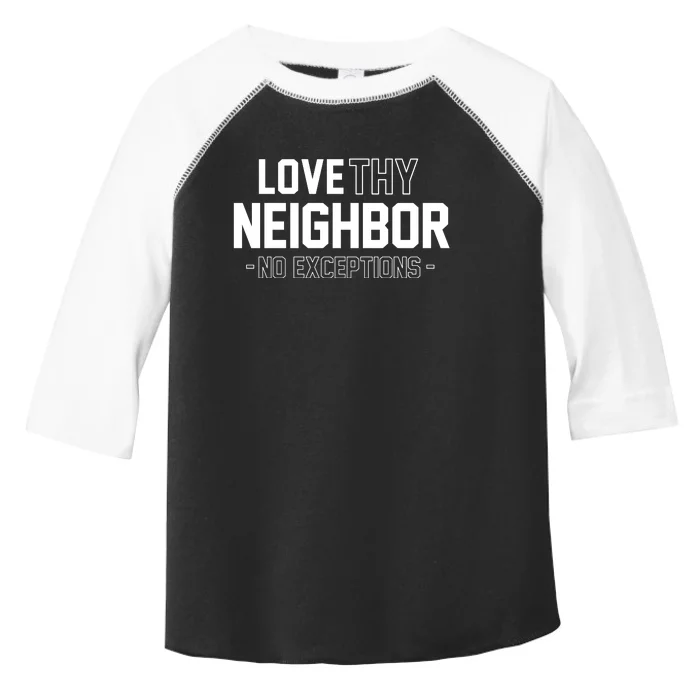 Love Thy Neighbor No Exceptions Toddler Fine Jersey T-Shirt