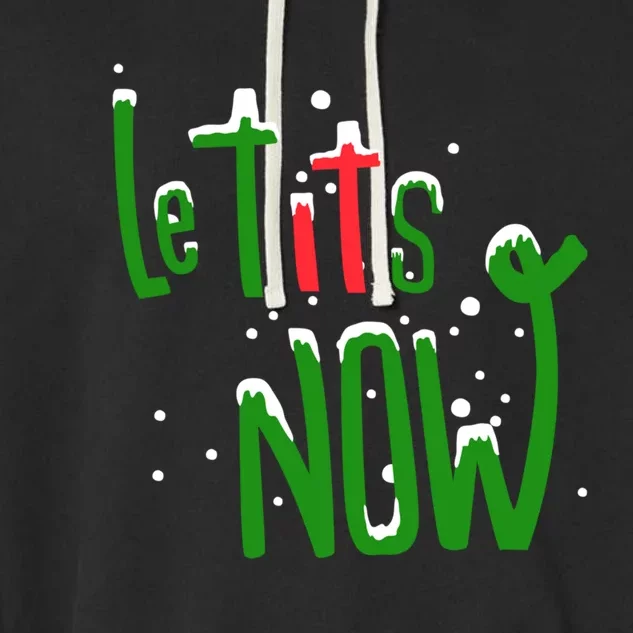 Le Tits Now Christmas Let It Snow Christmas Le Tits Now Gift Garment-Dyed Fleece Hoodie