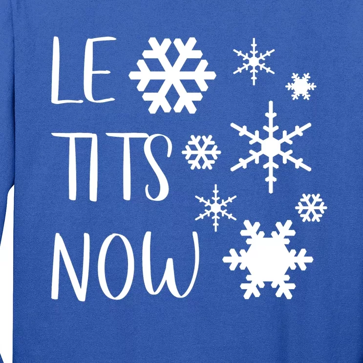 Le Tits Now Gift Let It Snow Gift Humor Christmas Gift Long Sleeve Shirt