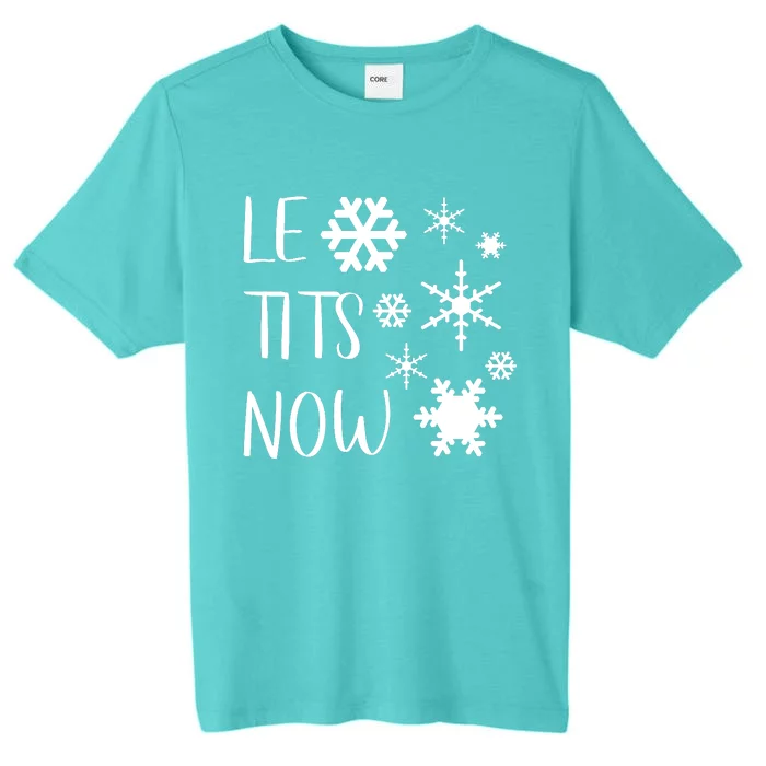 Le Tits Now Gift Let It Snow Gift Humor Christmas Gift ChromaSoft Performance T-Shirt