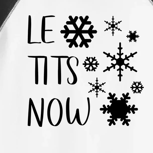 Le Tits Now Gift Let It Snow Gift Humor Christmas Gift Toddler Fine Jersey T-Shirt