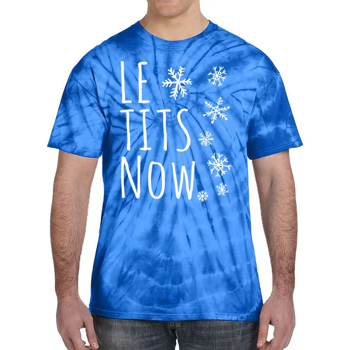 Le Tits Now Gift Let It Snow Gift Humor Christmas Gift Tie-Dye T-Shirt