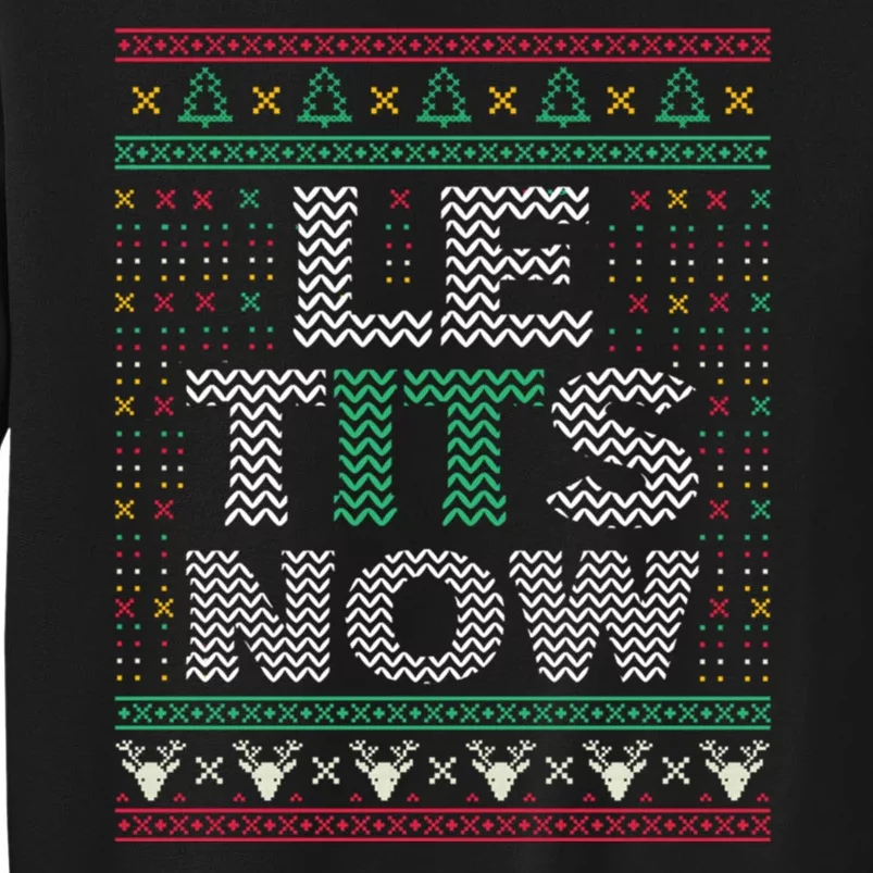 Le Tits Now Christmas Let It Snow Ugly Sweater Funny Party Sweatshirt Tall Sweatshirt