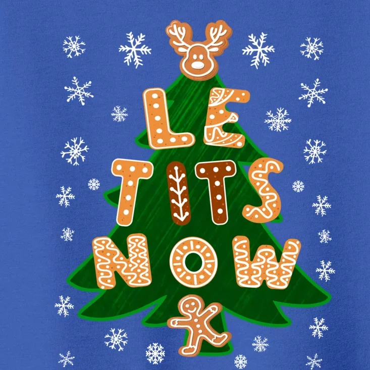 Le Tits Now Let It Snow Humor Christmas Funny Gift Toddler T-Shirt