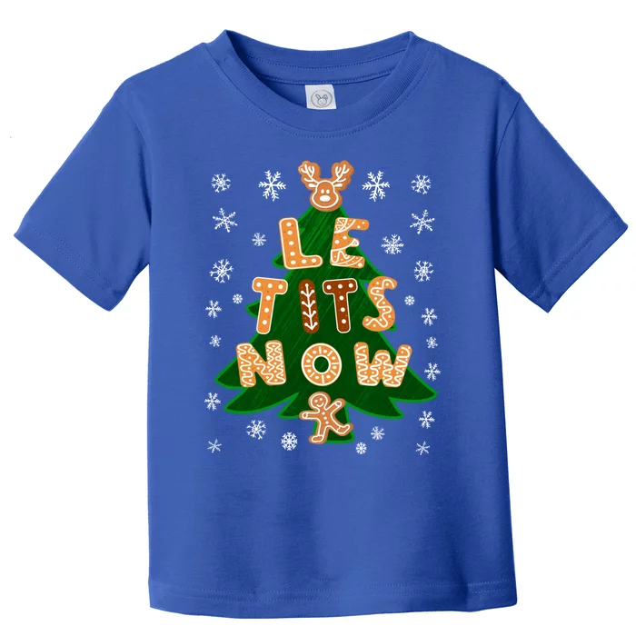 Le Tits Now Let It Snow Humor Christmas Funny Gift Toddler T-Shirt