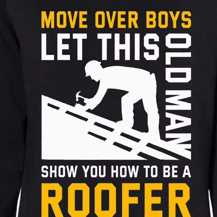 Let This Old Man Show You How To Be A Roofer Roofing Womens California Wash Sweatshirt