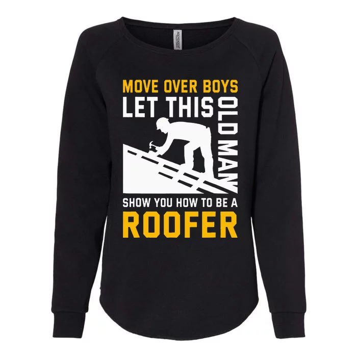 Let This Old Man Show You How To Be A Roofer Roofing Womens California Wash Sweatshirt