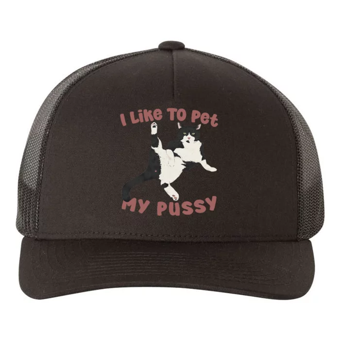 Like To Pet My Pussy Naughty Adult Cat Humor Saying Gift Yupoong Adult 5-Panel Trucker Hat