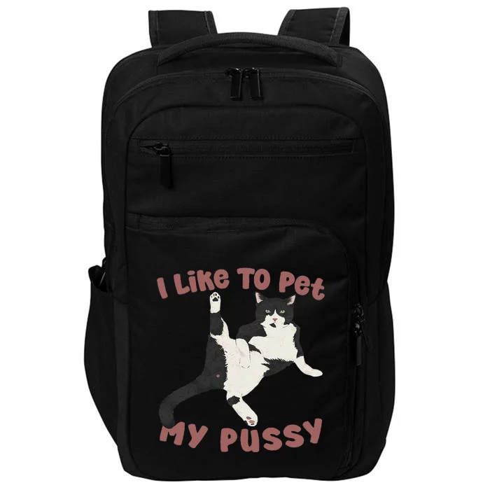 Like To Pet My Pussy Naughty Adult Cat Humor Saying Gift Impact Tech Backpack