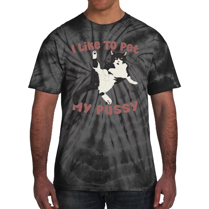 Like To Pet My Pussy Naughty Adult Cat Humor Saying Gift Tie-Dye T-Shirt