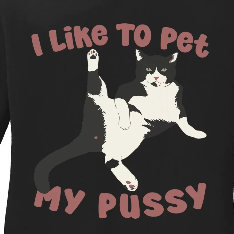 Like To Pet My Pussy Naughty Adult Cat Humor Saying Ladies Long Sleeve Shirt